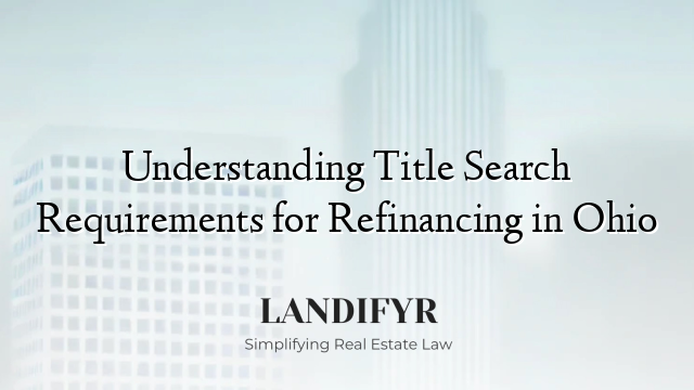Understanding Title Search Requirements for Refinancing in Ohio