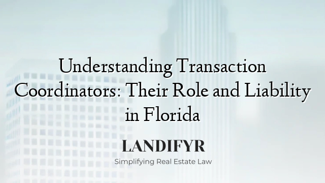 Understanding Transaction Coordinators: Their Role and Liability in Florida