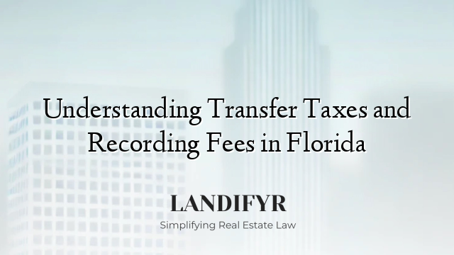 Understanding Transfer Taxes and Recording Fees in Florida