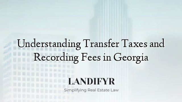 Understanding Transfer Taxes and Recording Fees in Georgia