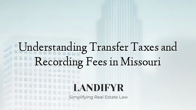 Understanding Transfer Taxes and Recording Fees in Missouri