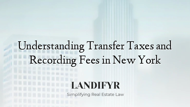 Understanding Transfer Taxes and Recording Fees in New York