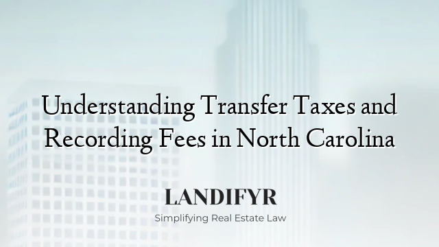 Understanding Transfer Taxes and Recording Fees in North Carolina