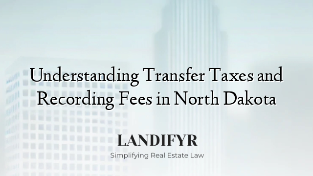 Understanding Transfer Taxes and Recording Fees in North Dakota