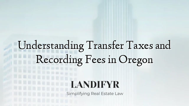 Understanding Transfer Taxes and Recording Fees in Oregon