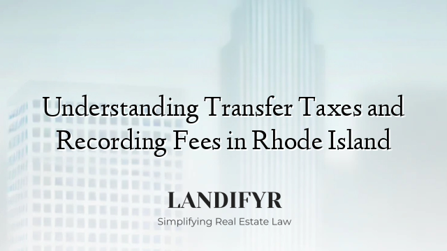 Understanding Transfer Taxes and Recording Fees in Rhode Island