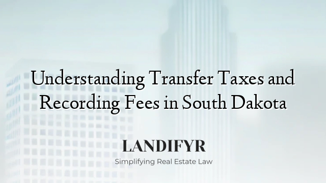 Understanding Transfer Taxes and Recording Fees in South Dakota