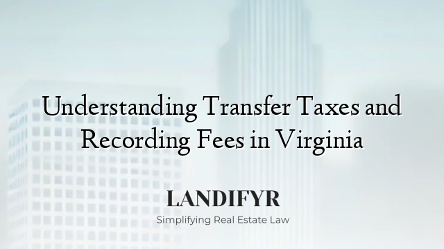 Understanding Transfer Taxes and Recording Fees in Virginia
