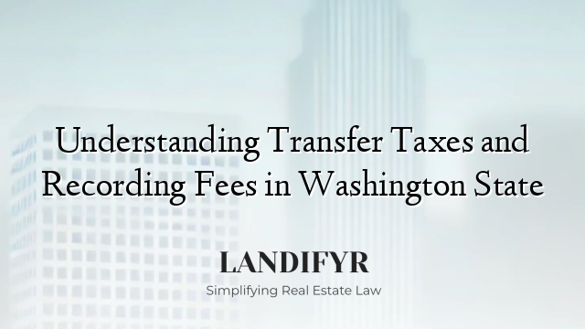 Understanding Transfer Taxes and Recording Fees in Washington State