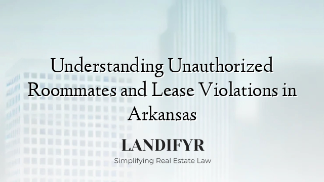Understanding Unauthorized Roommates and Lease Violations in Arkansas