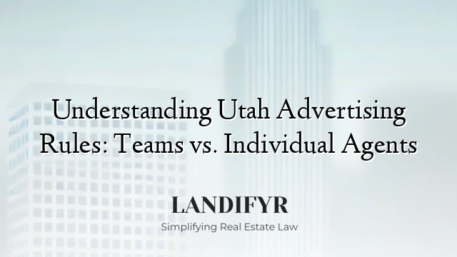 Understanding Utah Advertising Rules: Teams vs. Individual Agents