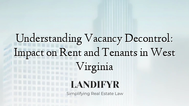 Understanding Vacancy Decontrol: Impact on Rent and Tenants in West Virginia