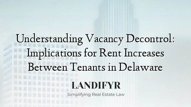 Understanding Vacancy Decontrol: Implications for Rent Increases Between Tenants in Delaware