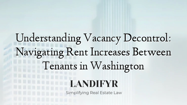 Understanding Vacancy Decontrol: Navigating Rent Increases Between Tenants in Washington