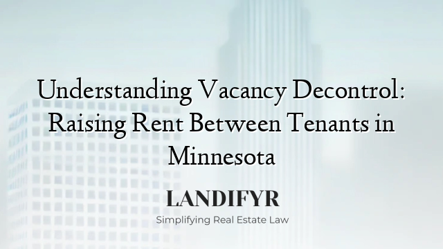 Understanding Vacancy Decontrol: Raising Rent Between Tenants in Minnesota