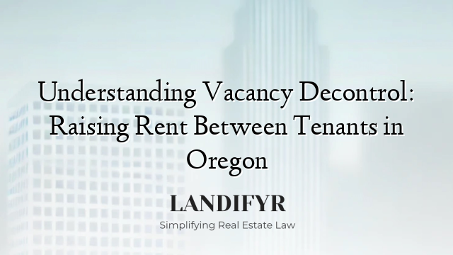 Understanding Vacancy Decontrol: Raising Rent Between Tenants in Oregon