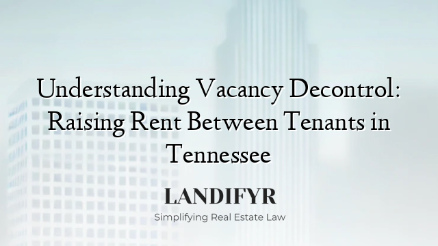 Understanding Vacancy Decontrol: Raising Rent Between Tenants in Tennessee