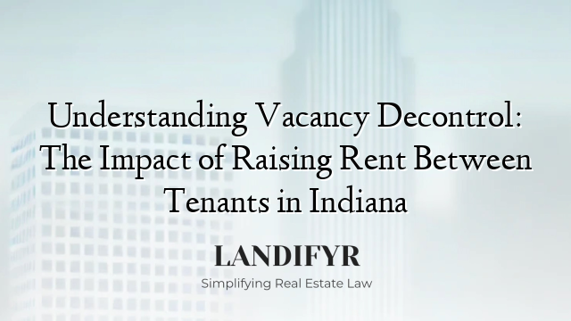 Understanding Vacancy Decontrol: The Impact of Raising Rent Between Tenants in Indiana