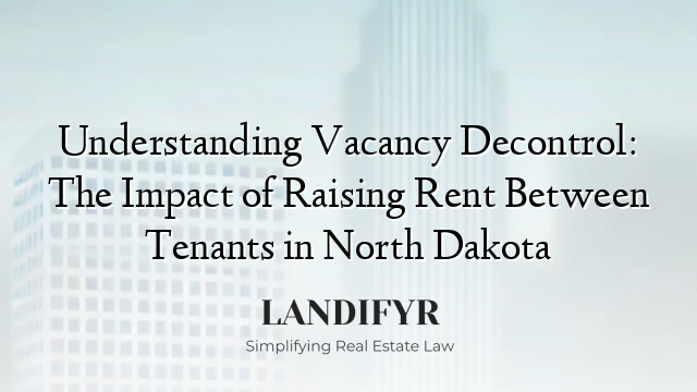 Understanding Vacancy Decontrol: The Impact of Raising Rent Between Tenants in North Dakota