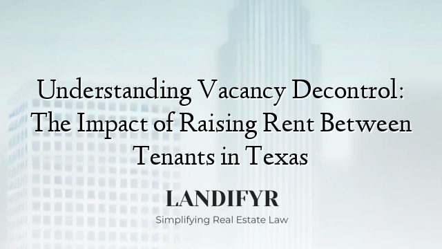 Understanding Vacancy Decontrol: The Impact of Raising Rent Between Tenants in Texas