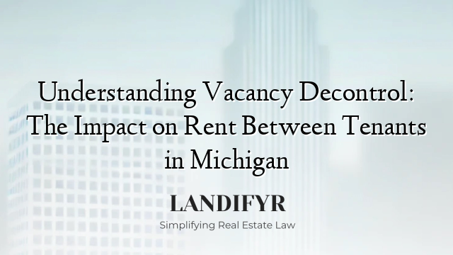 Understanding Vacancy Decontrol: The Impact on Rent Between Tenants in Michigan