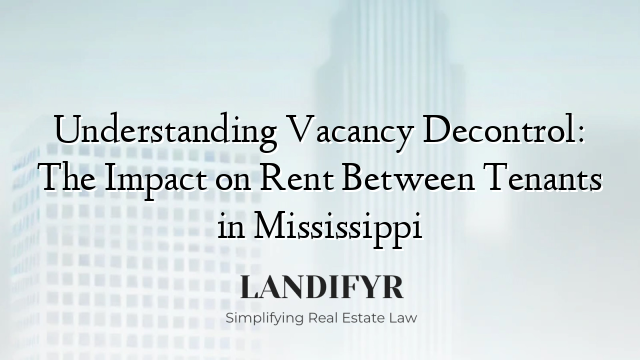Understanding Vacancy Decontrol: The Impact on Rent Between Tenants in Mississippi