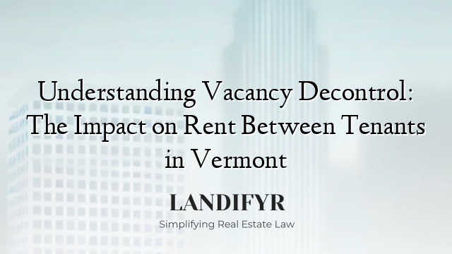 Understanding Vacancy Decontrol: The Impact on Rent Between Tenants in Vermont