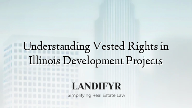 Understanding Vested Rights in Illinois Development Projects