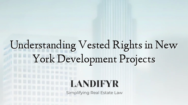 Understanding Vested Rights in New York Development Projects