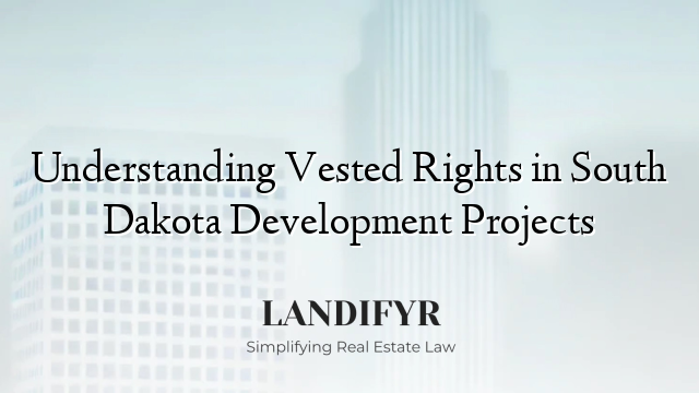 Understanding Vested Rights in South Dakota Development Projects