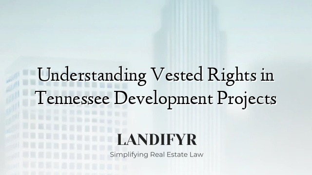 Understanding Vested Rights in Tennessee Development Projects