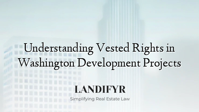 Understanding Vested Rights in Washington Development Projects