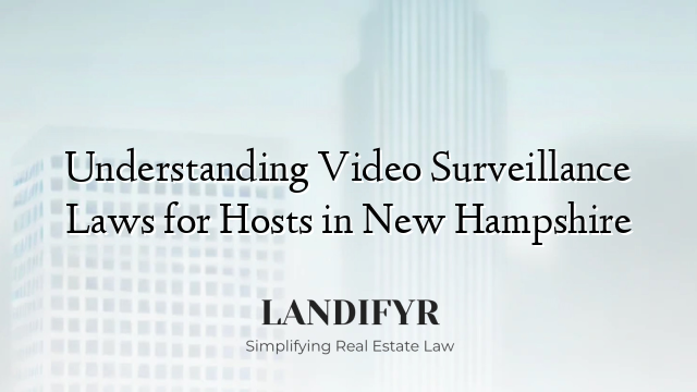 Understanding Video Surveillance Laws for Hosts in New Hampshire