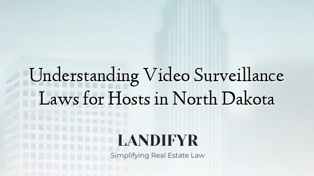Understanding Video Surveillance Laws for Hosts in North Dakota