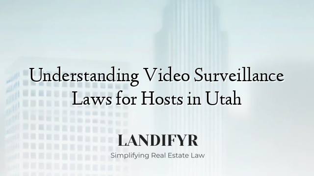 Understanding Video Surveillance Laws for Hosts in Utah