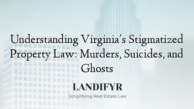 Understanding Virginia's Stigmatized Property Law: Murders, Suicides, and Ghosts