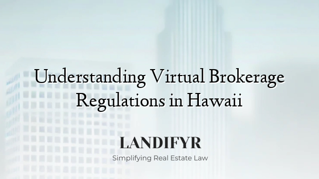 Understanding Virtual Brokerage Regulations in Hawaii