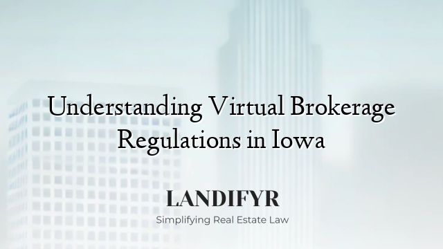 Understanding Virtual Brokerage Regulations in Iowa