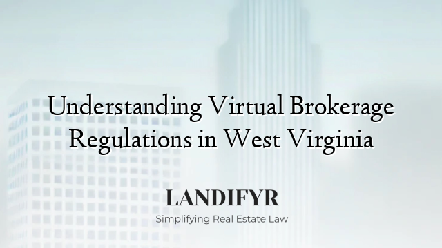 Understanding Virtual Brokerage Regulations in West Virginia
