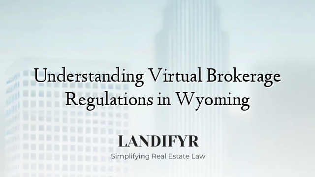 Understanding Virtual Brokerage Regulations in Wyoming