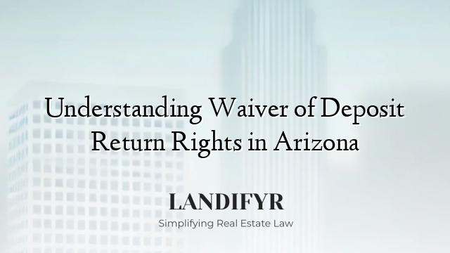 Understanding Waiver of Deposit Return Rights in Arizona