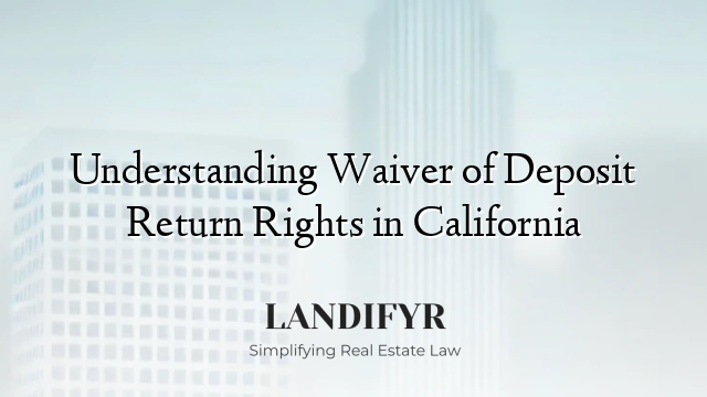 Understanding Waiver of Deposit Return Rights in California
