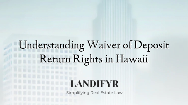 Understanding Waiver of Deposit Return Rights in Hawaii