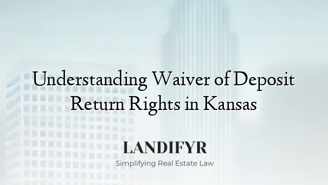 Understanding Waiver of Deposit Return Rights in Kansas