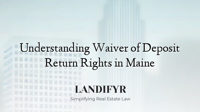 Understanding Waiver of Deposit Return Rights in Maine