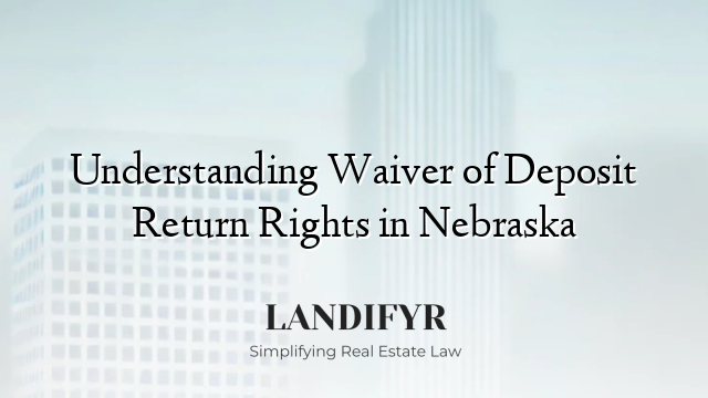 Understanding Waiver of Deposit Return Rights in Nebraska