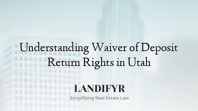 Understanding Waiver of Deposit Return Rights in Utah