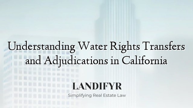 Understanding Water Rights Transfers and Adjudications in California