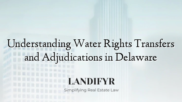 Understanding Water Rights Transfers and Adjudications in Delaware
