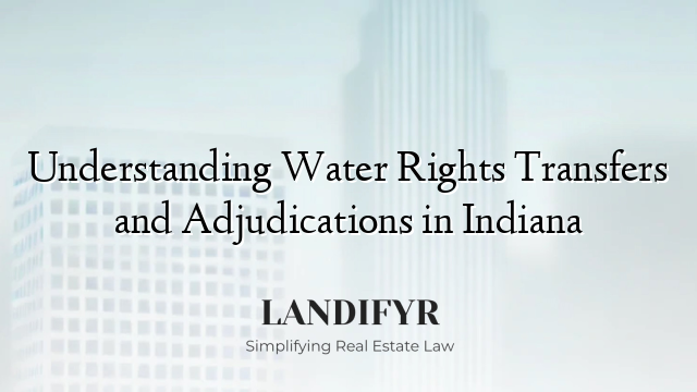 Understanding Water Rights Transfers and Adjudications in Indiana